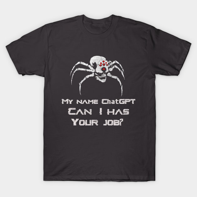 My Name ChatGPT, Can I has your job? T-Shirt by Magnetar